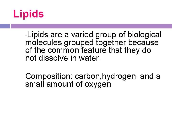 Lipids -Lipids are a varied group of biological molecules grouped together because of the