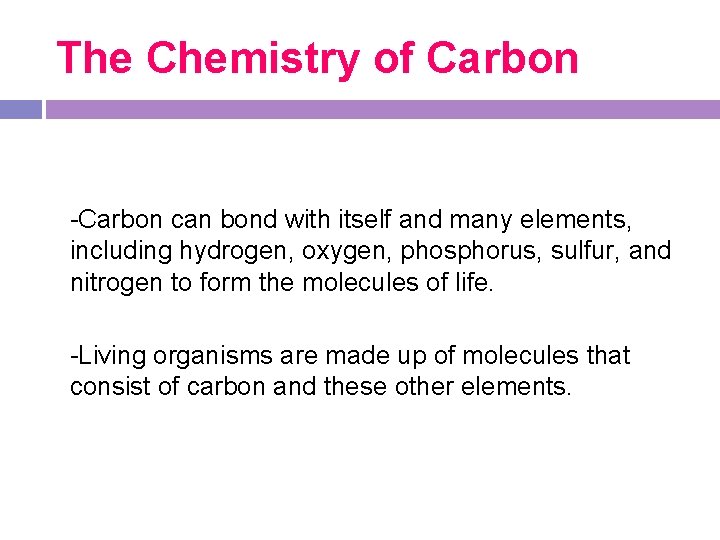 The Chemistry of Carbon -Carbon can bond with itself and many elements, including hydrogen,