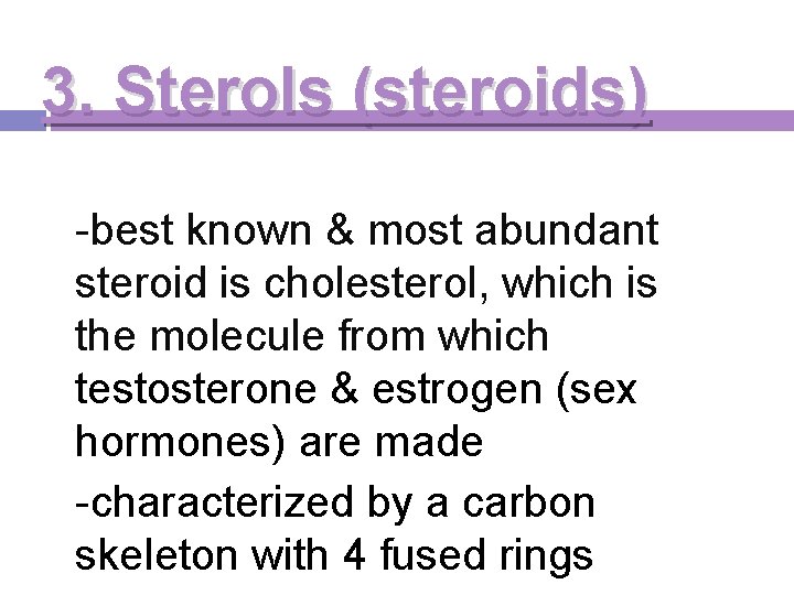 3. Sterols (steroids) -best known & most abundant steroid is cholesterol, which is the