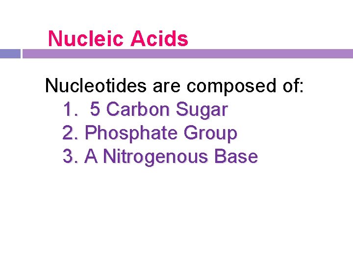 Nucleic Acids Nucleotides are composed of: 1. 5 Carbon Sugar 2. Phosphate Group 3. Nucleic Acids Nucleotides are composed of: 1. 5 Carbon Sugar 2. Phosphate Group 3.