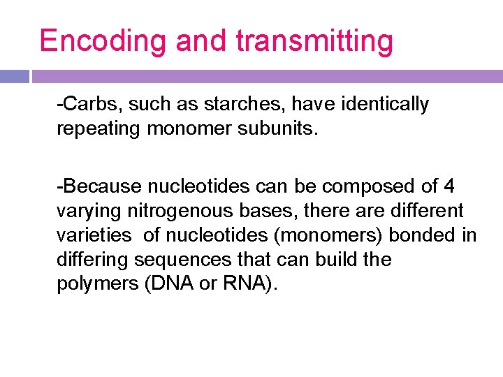 Encoding and transmitting -Carbs, such as starches, have identically repeating monomer subunits. -Because nucleotides Encoding and transmitting -Carbs, such as starches, have identically repeating monomer subunits. -Because nucleotides
