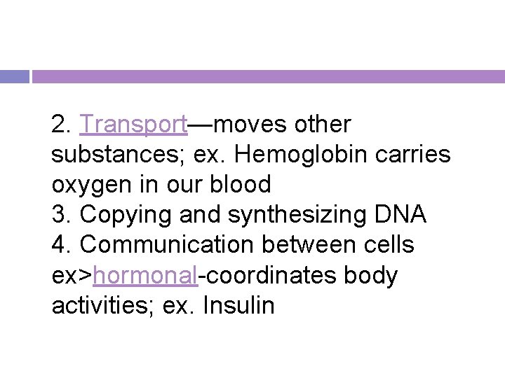 2. Transport—moves other substances; ex. Hemoglobin carries oxygen in our blood 3. Copying and 2. Transport—moves other substances; ex. Hemoglobin carries oxygen in our blood 3. Copying and