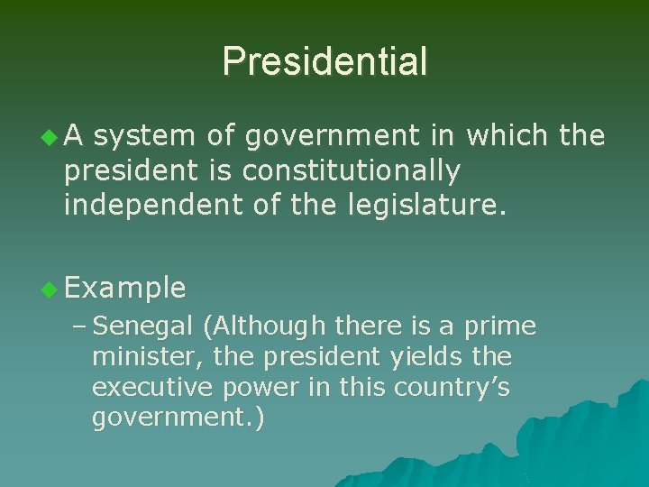 Presidential u. A system of government in which the president is constitutionally independent of