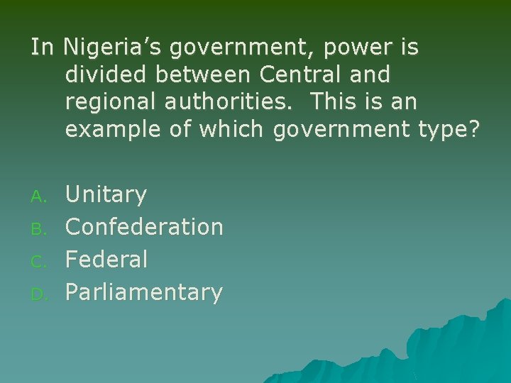 In Nigeria’s government, power is divided between Central and regional authorities. This is an