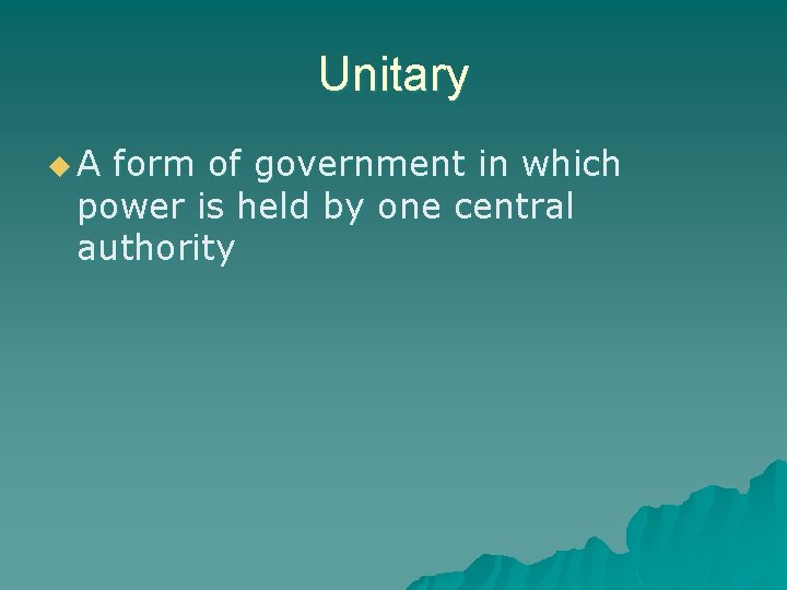 Unitary u. A form of government in which power is held by one central