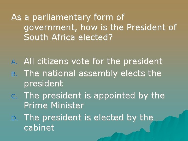 As a parliamentary form of government, how is the President of South Africa elected?