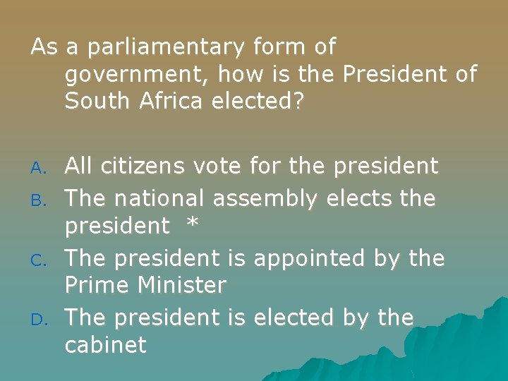As a parliamentary form of government, how is the President of South Africa elected?