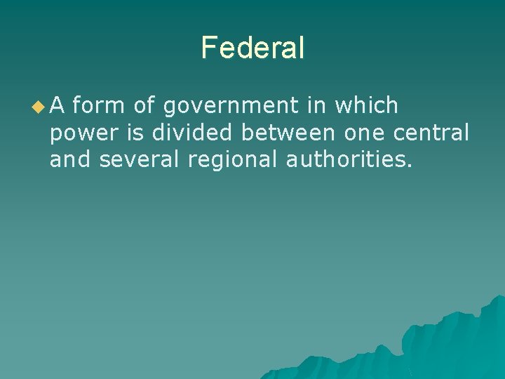 Federal u. A form of government in which power is divided between one central