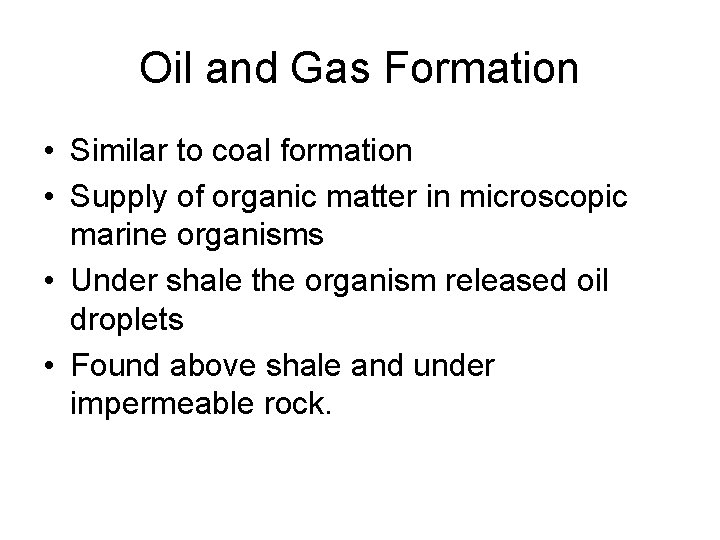 Oil and Gas Formation • Similar to coal formation • Supply of organic matter
