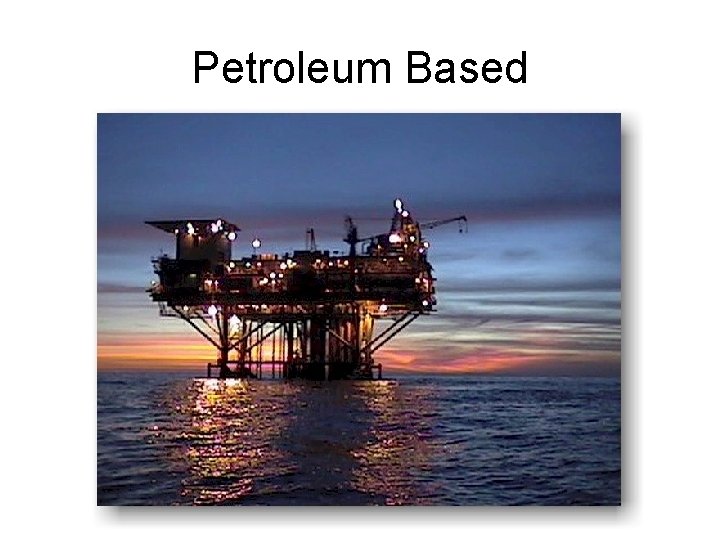 Petroleum Based 