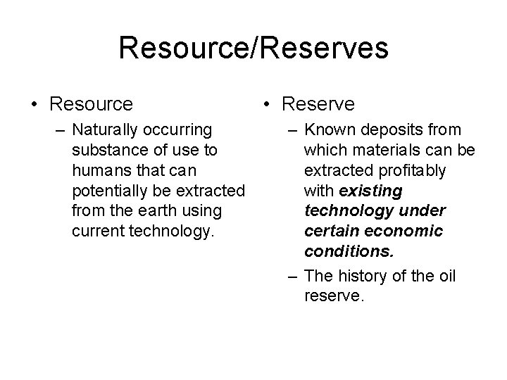 Resource/Reserves • Resource – Naturally occurring substance of use to humans that can potentially