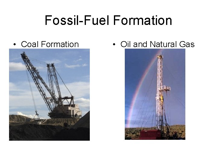 Fossil-Fuel Formation • Coal Formation • Oil and Natural Gas 