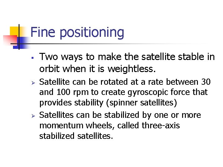 Fine positioning § Ø Ø Two ways to make the satellite stable in orbit