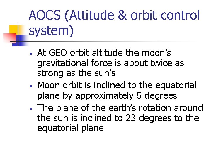AOCS (Attitude & orbit control system) § § § At GEO orbit altitude the