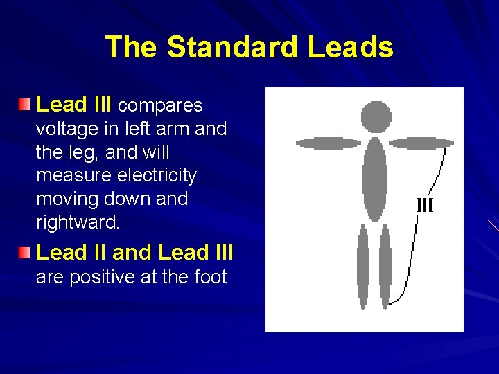 The Standard Leads Lead III compares voltage in left arm and the leg, and