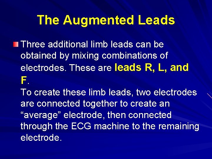 The Augmented Leads Three additional limb leads can be obtained by mixing combinations of