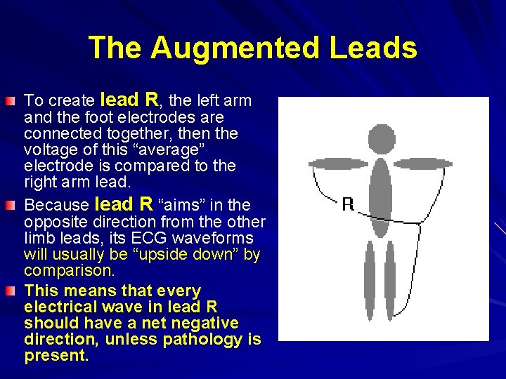 The Augmented Leads To create lead R, the left arm and the foot electrodes