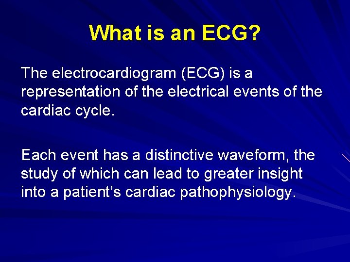 What is an ECG? The electrocardiogram (ECG) is a representation of the electrical events
