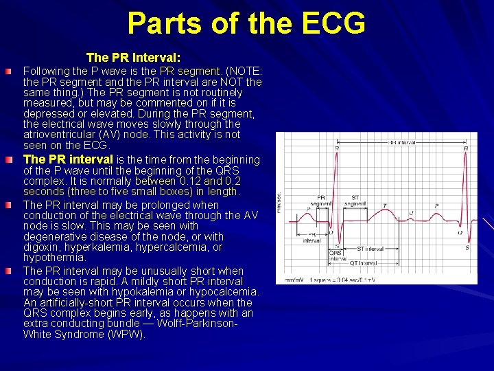 Parts of the ECG The PR Interval: Following the P wave is the PR