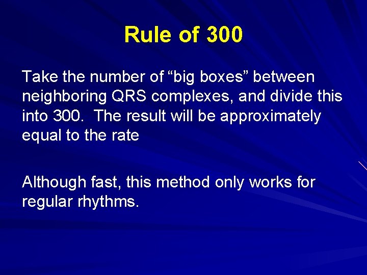 Rule of 300 Take the number of “big boxes” between neighboring QRS complexes, and
