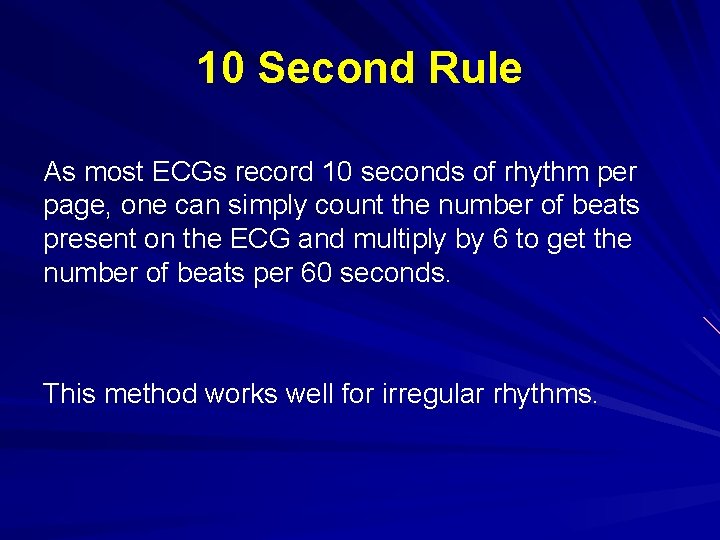 10 Second Rule As most ECGs record 10 seconds of rhythm per page, one
