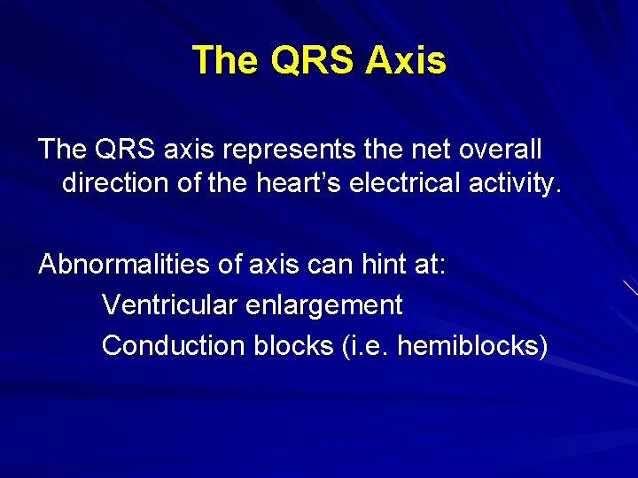 The QRS Axis The QRS axis represents the net overall direction of the heart’s