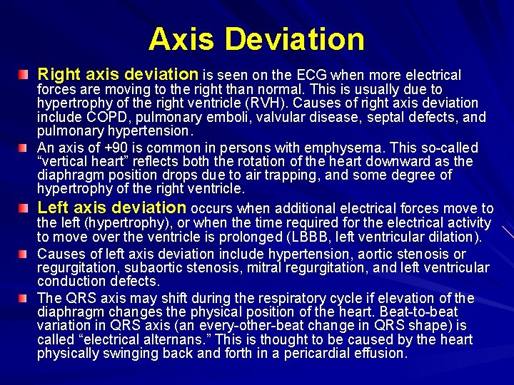 Axis Deviation Right axis deviation is seen on the ECG when more electrical forces