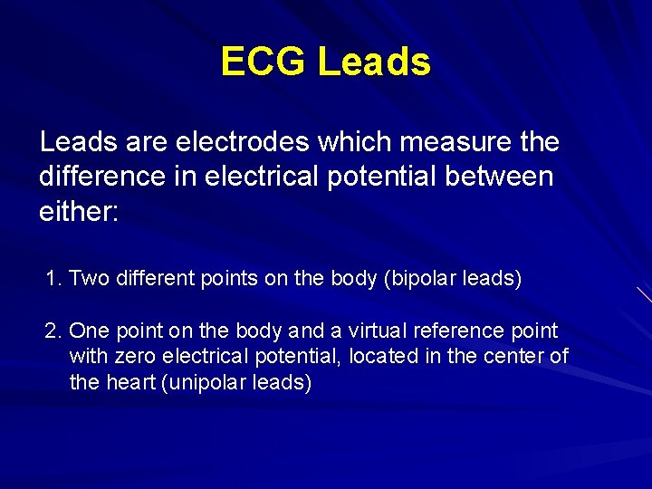 ECG Leads are electrodes which measure the difference in electrical potential between either: 1.