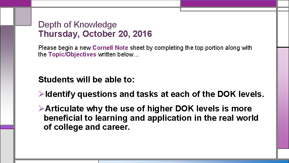 Depth of Knowledge Thursday, October 20, 2016 Please begin a new Cornell Note sheet