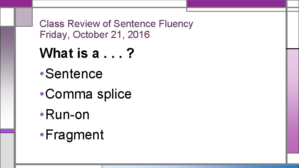 Class Review of Sentence Fluency Friday, October 21, 2016 What is a. . .