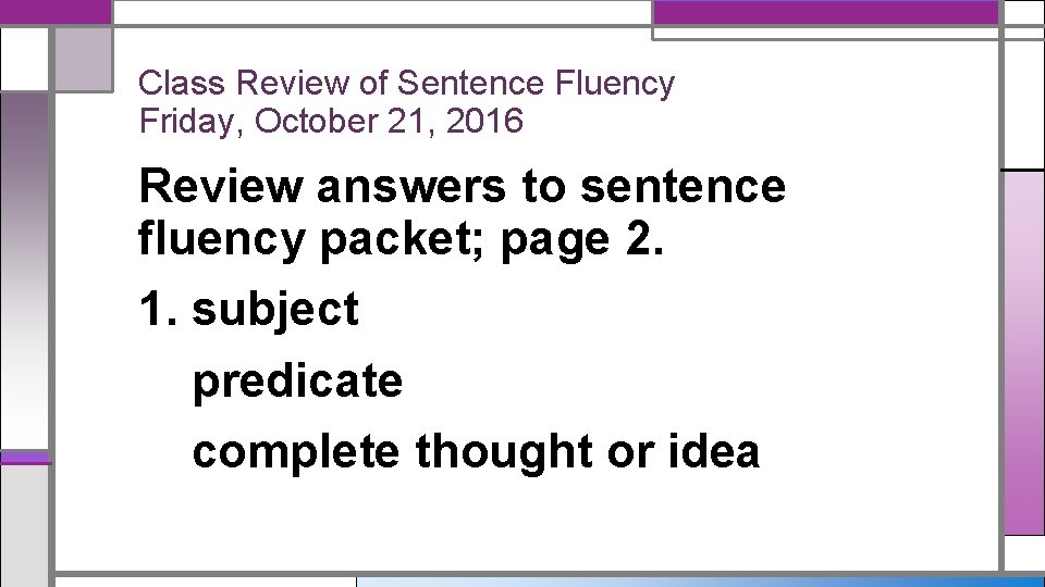 Class Review of Sentence Fluency Friday, October 21, 2016 Review answers to sentence fluency