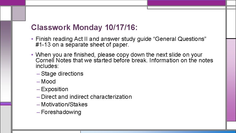 Classwork Monday 10/17/16: • Finish reading Act II and answer study guide “General Questions”