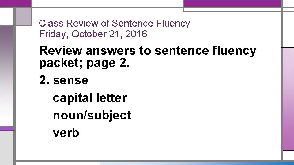 Class Review of Sentence Fluency Friday, October 21, 2016 Review answers to sentence fluency