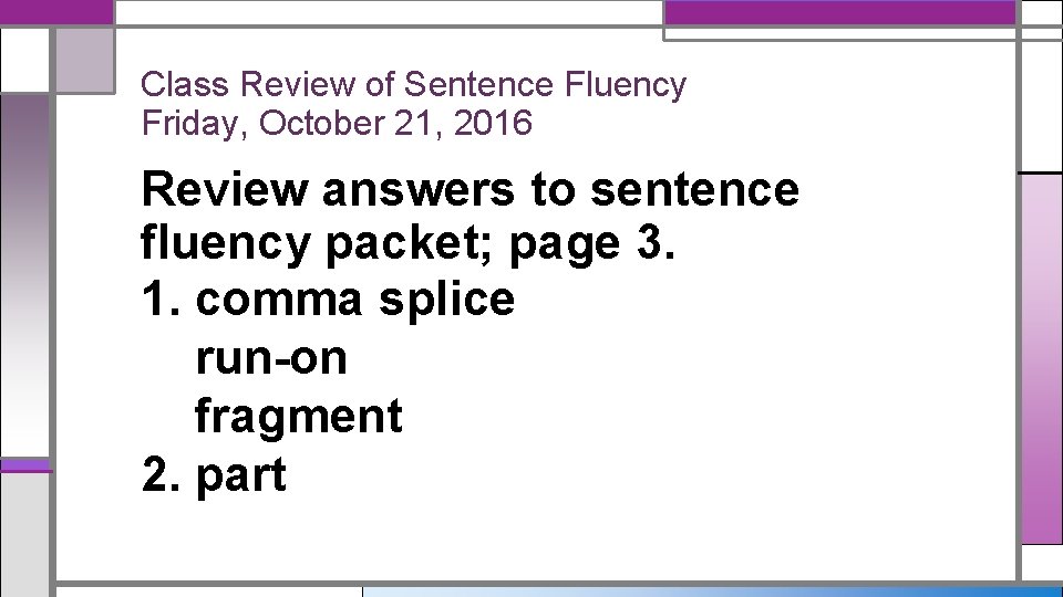 Class Review of Sentence Fluency Friday, October 21, 2016 Review answers to sentence fluency