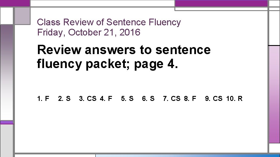 Class Review of Sentence Fluency Friday, October 21, 2016 Review answers to sentence fluency