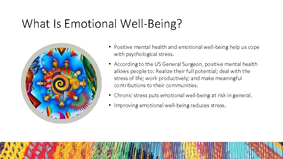 What Is Emotional Well-Being? • Positive mental health and emotional well-being help us cope