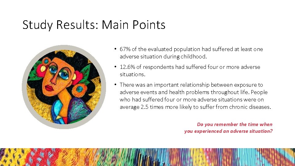 Study Results: Main Points • 67% of the evaluated population had suffered at least