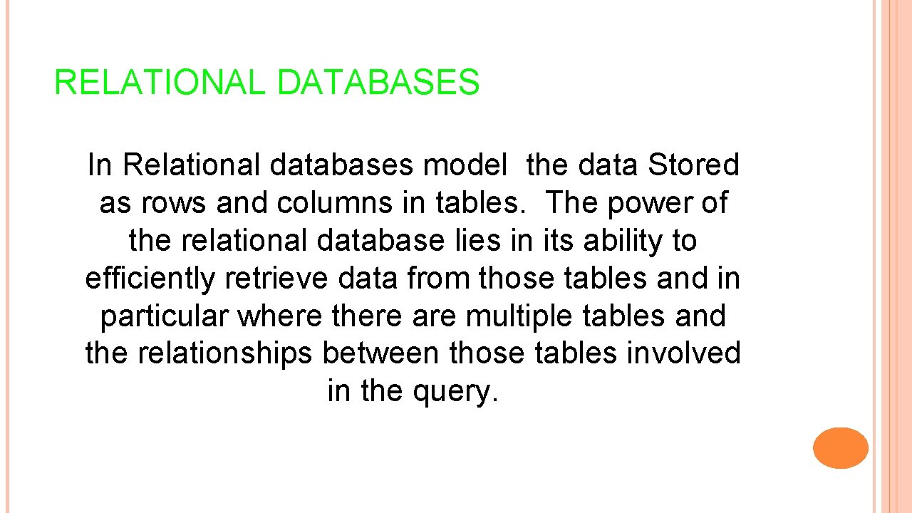 RELATIONAL DATABASES In Relational databases model the data Stored as rows and columns in
