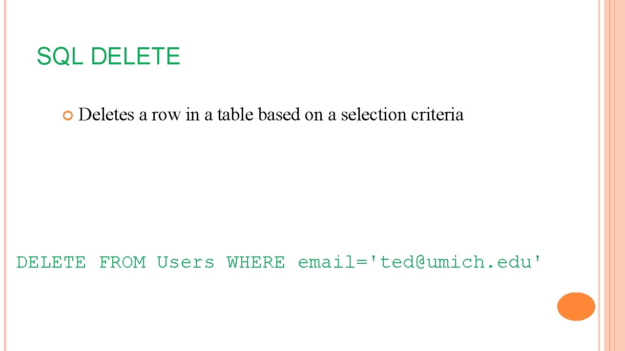 SQL DELETE Deletes a row in a table based on a selection criteria DELETE
