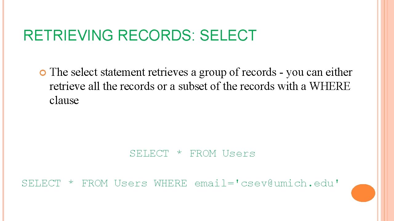 RETRIEVING RECORDS: SELECT The select statement retrieves a group of records - you can