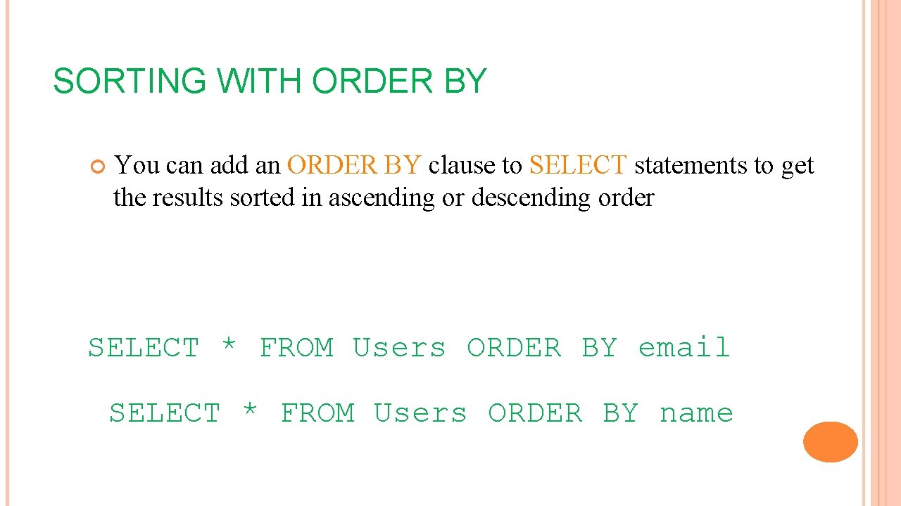 SORTING WITH ORDER BY You can add an ORDER BY clause to SELECT statements