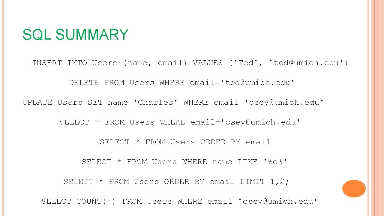 SQL SUMMARY INSERT INTO Users (name, email) VALUES ('Ted', 'ted@umich. edu') DELETE FROM Users