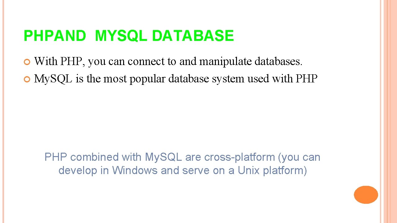 PHPAND MYSQL DATABASE With PHP, you can connect to and manipulate databases. My. SQL