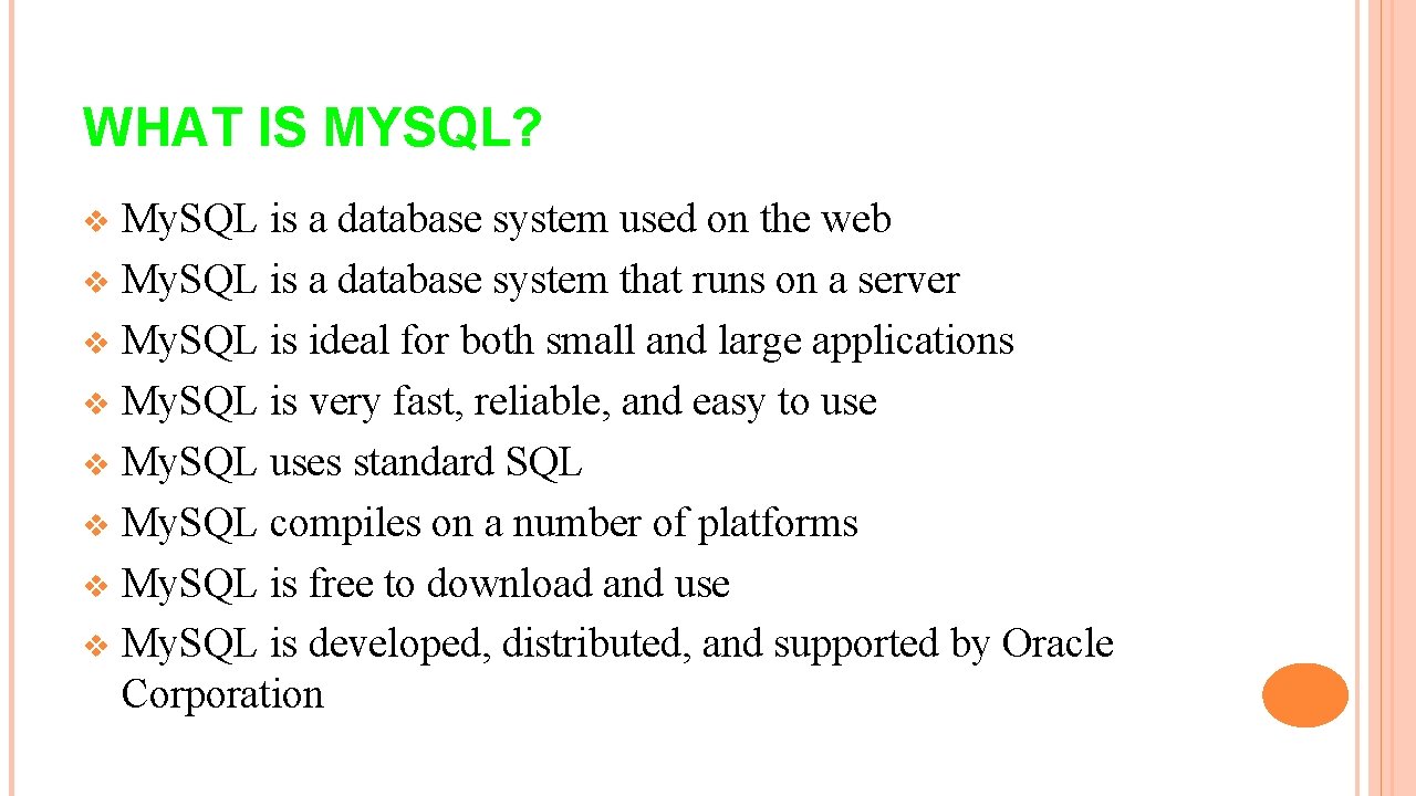 WHAT IS MYSQL? My. SQL is a database system used on the web v