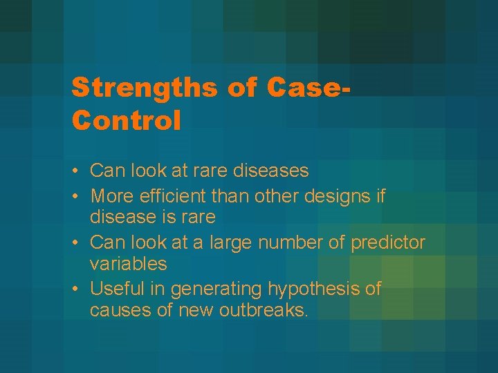 Strengths of Case. Control • Can look at rare diseases • More efficient than