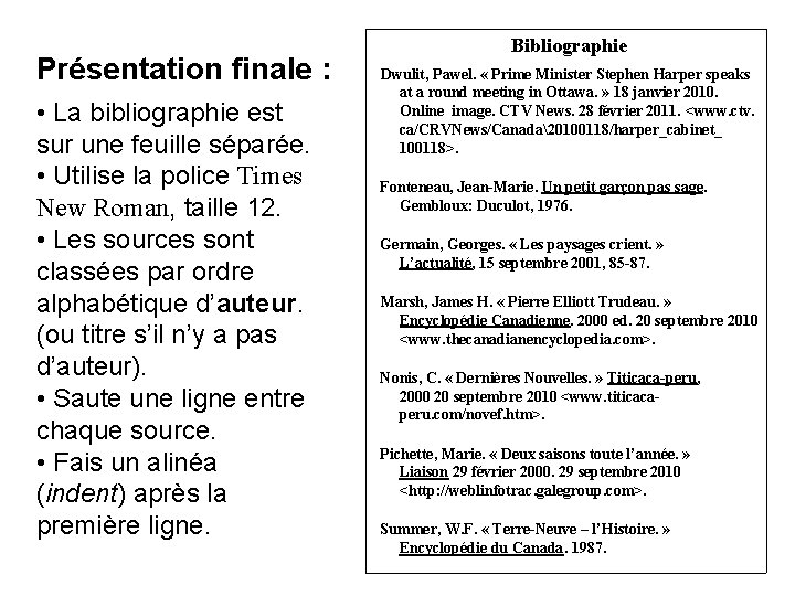 Présentation finale : • La bibliographie est sur une feuille séparée. • Utilise la