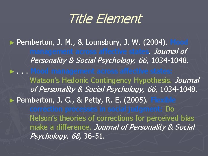 Title Element ► Pemberton, J. M. , & Lounsbury, J. W. (2004). Mood management