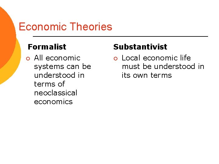 Economic Theories Formalist ¡ All economic systems can be understood in terms of neoclassical