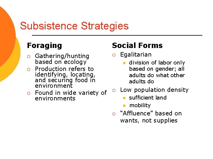 Subsistence Strategies Foraging ¡ ¡ ¡ Gathering/hunting based on ecology Production refers to identifying,