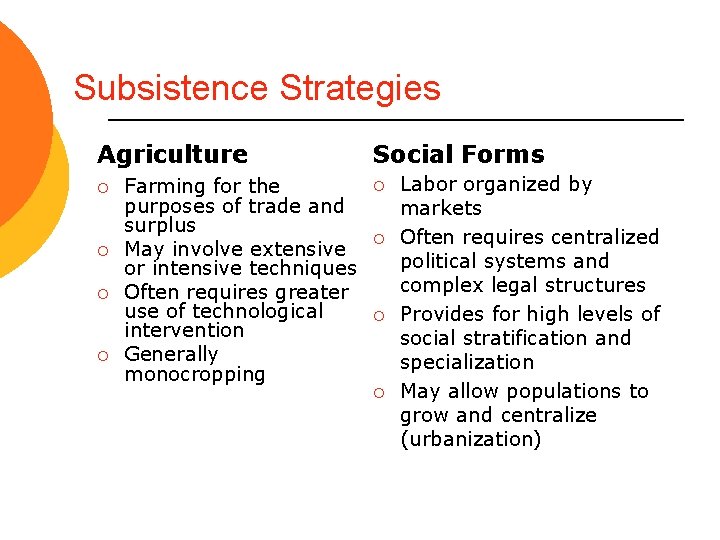 Subsistence Strategies Agriculture ¡ ¡ Farming for the purposes of trade and surplus May